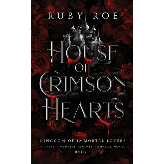Ruby Roe Kingdom of Immortal Lovers House of Crimson Hearts A Steamy Vampire Fantasy Romance (Paperback)