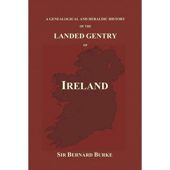 A Genealogical and Heraldic History of the Landed Gentry of Ireland (Paperback), (Paperback)