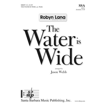 The Water is Wide-Ed Octavo - SSA - Robyn Lana Choral Series - Jason Webb - Sheet Music - (Best Ssa Choral Music)