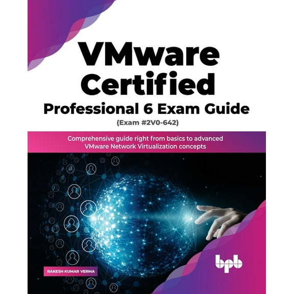 Vmware Certified Professional 6 Exam Guide (Exam #2v0-642): Comprehensive Guide Right from Basics to Advanced Vmware Network Virtualization Concepts (Paperback)