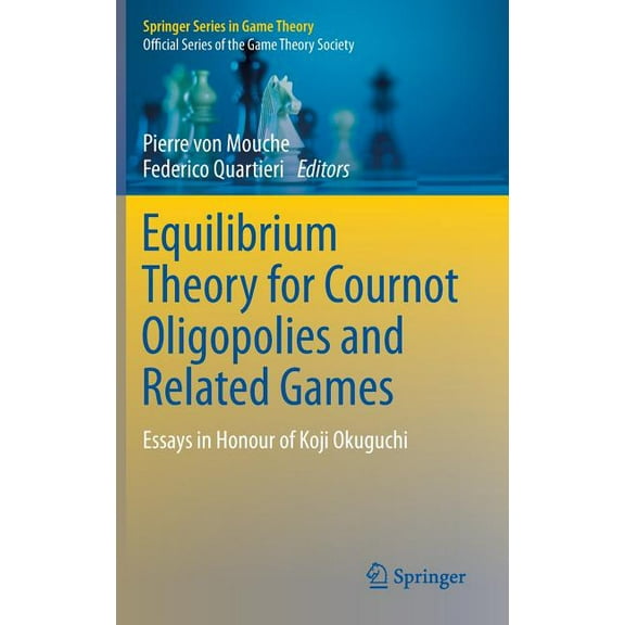 Springer Game Theory Equilibrium Theory for Cournot Oligopolies and Related Games: Essays in Honour of Koji Okuguchi, (Hardcover)
