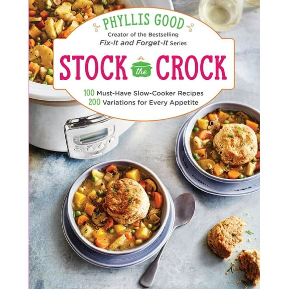 Stock the Crock : 100 Must-Have Slow-Cooker Recipes, 200 Variations for Every Appetite (Paperback)