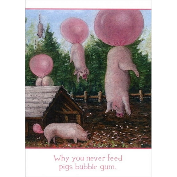 Tree-Free Greetings Why You Never Feed Pigs Bubble Gum Funny / Humorous Birthday Card