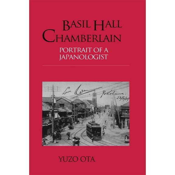Basil Hall Chamberlain: Portrait of a Japanologist, (Paperback)