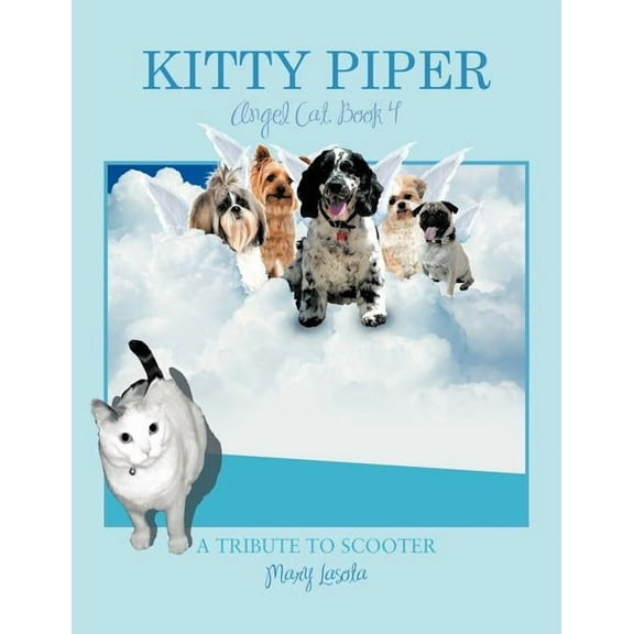 Kitty Piper, Angel Cat, Book 4: A Tribute to Scooter, (Paperback)