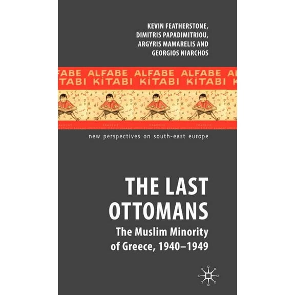 New Perspectives on South-East Europe The Last Ottomans: The Muslim Minority of Greece 1940-1949, (Hardcover)