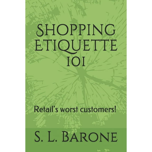 Shopping Etiquette 101: Retail's worst customers! (Paperback)