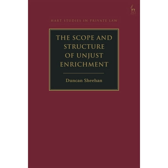 Hart Studies in Private Law The Scope and Structure of Unjust Enrichment, (Paperback)