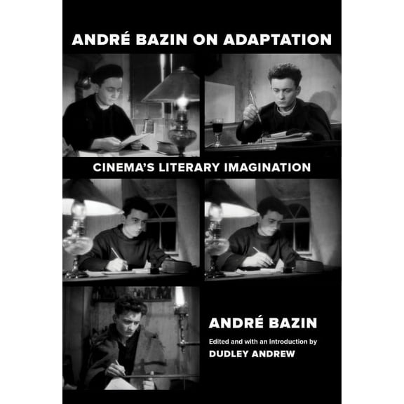Andre Bazin on Adaptation: Cinema's Literary Imagination, (Paperback)