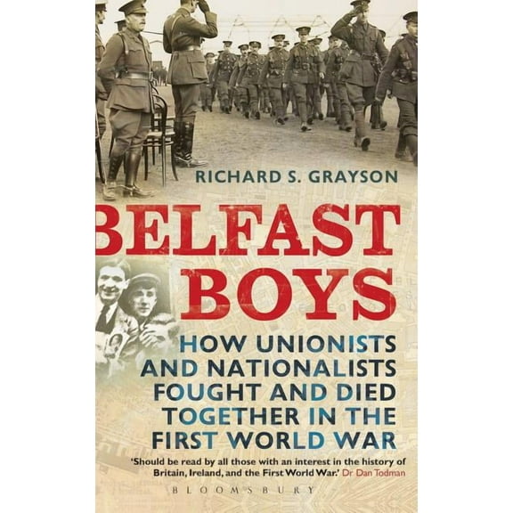 Belfast Boys: How Unionists and Nationalists Fought and Died Together in the First World War, (Hardcover)