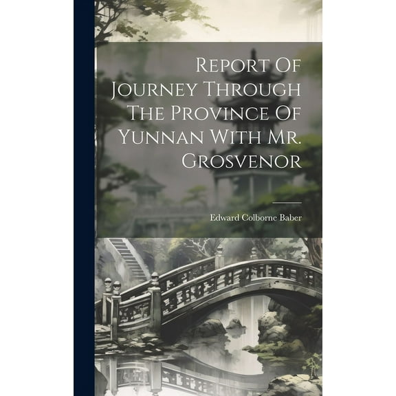 Report Of Journey Through The Province Of Yunnan With Mr. Grosvenor (Hardcover)
