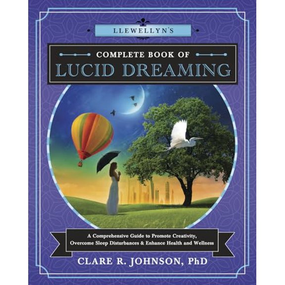 Pre-Owned Llewellyn's Complete Book of Lucid Dreaming: A Comprehensive Guide to Promote Creativity, Overcome Sleep Disturbances & Enhance Health and Wellness (Paperback) 0738751448 9780738751443