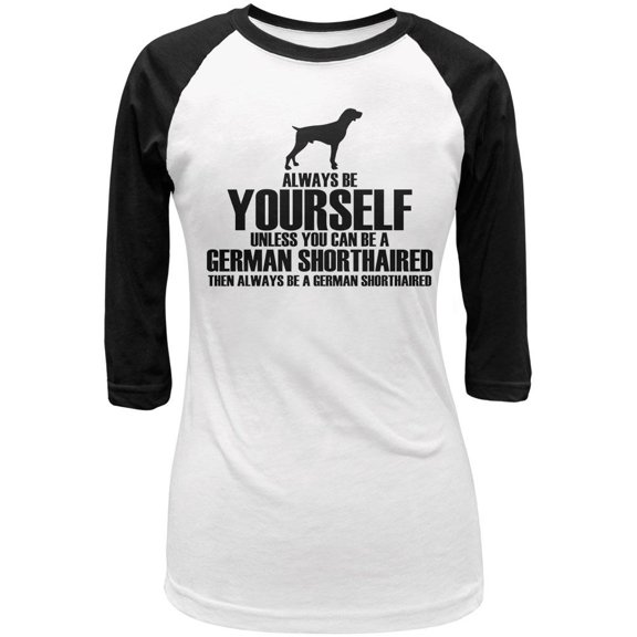 Always Be Yourself German Shorthaired Pointer Juniors 3/4 Sleeve Raglan T Shirt White-Black MD