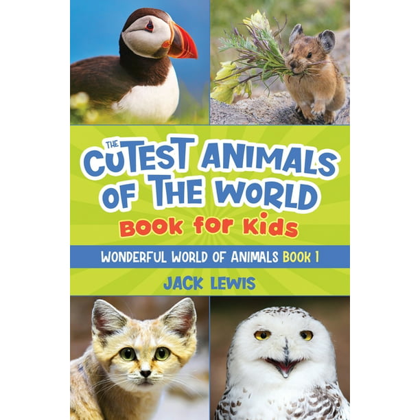 Wonderful World of Animals: The Cutest Animals of the World Book for Kids :  Stunning photos and fun facts about the most adorable animals on the  planet! (Series #1) (Paperback) 