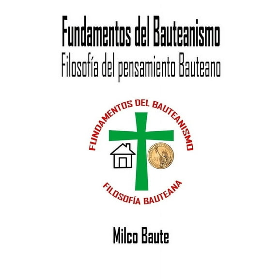 Fundamentos del Bauteanismo: Filosofía del pensamiento Bauteano (Paperback)