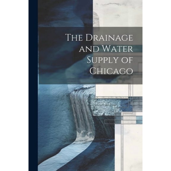 The Drainage and Water Supply of Chicago (Paperback)
