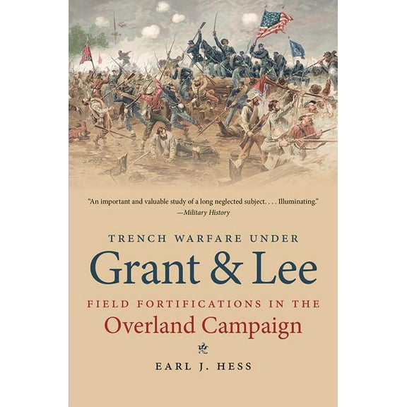 Civil War America Trench Warfare Under Grant and Lee: Field Fortifications in the Overland Campaign, (Paperback)