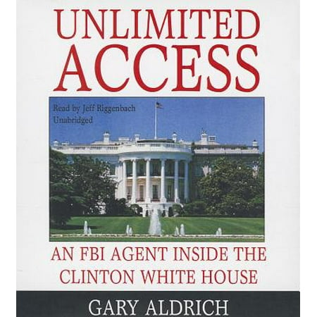 Unlimited Access: An FBI Agent Inside the Clinton White (Best Schools For Fbi Agents)