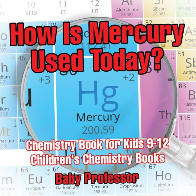 How Is Mercury Used Today? Chemistry Book for Kids 912 Children's