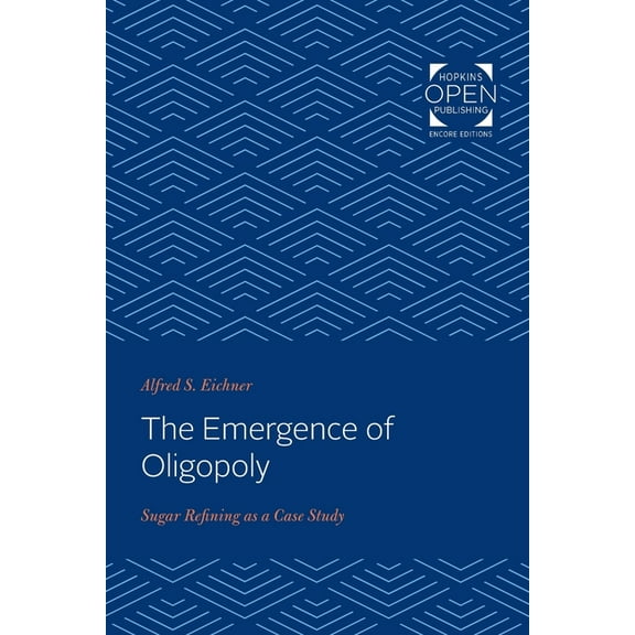 The Emergence of Oligopoly: Sugar Refining as a Case Study, (Paperback)