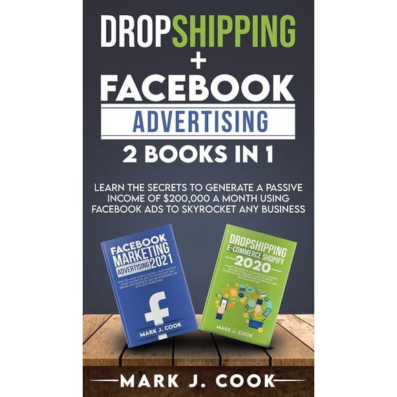 Dropshipping   Facebook Advertising 2 Books in 1: Learn The Secrets To Generate A Passive Income of $20,000 A Month Usin