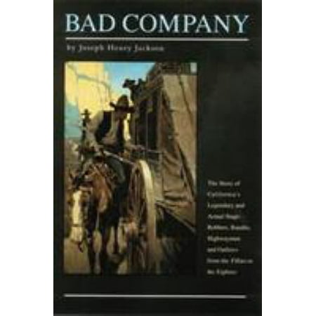 Bad Company: The Story of California's Legendary and Actual Stage-Robbers, Bandits, Highwaymen and Outlaws from the Fifties to the [Paperback - Used]