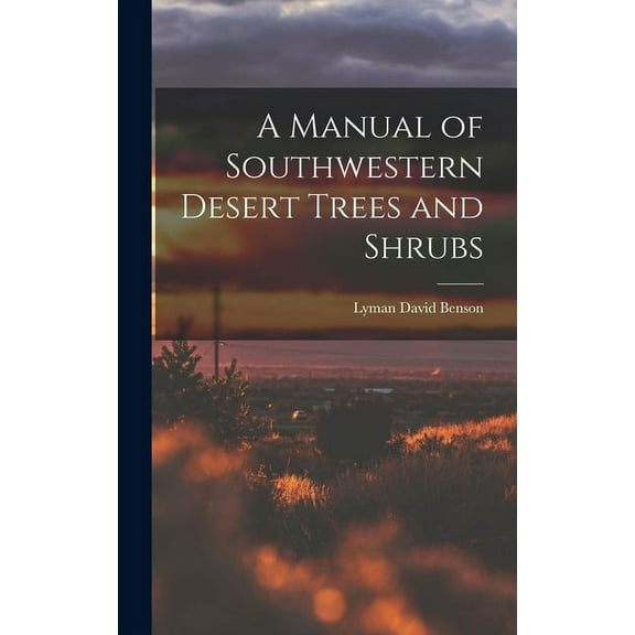 A Manual of Southwestern Desert Trees and Shrubs, (Hardcover)