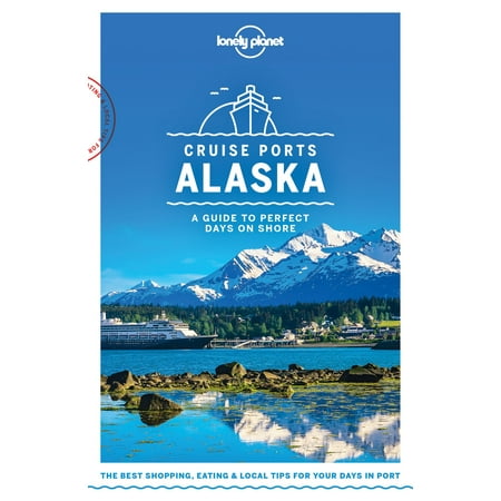 Lonely Planet Cruise Ports Alaska - eBook (Best Way To Cruise Alaska)