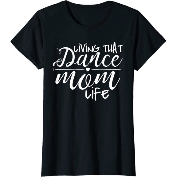 Living That Dance Mom Life T-Shirt