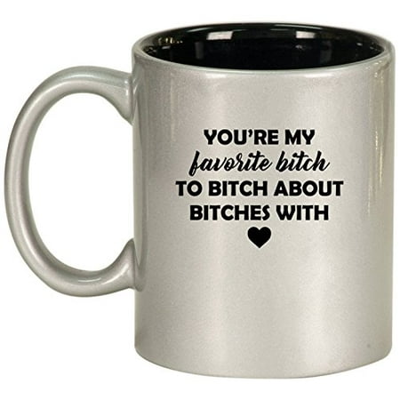 Ceramic Coffee Tea Mug Cup You're My Favorite Btch Funny Best Friend