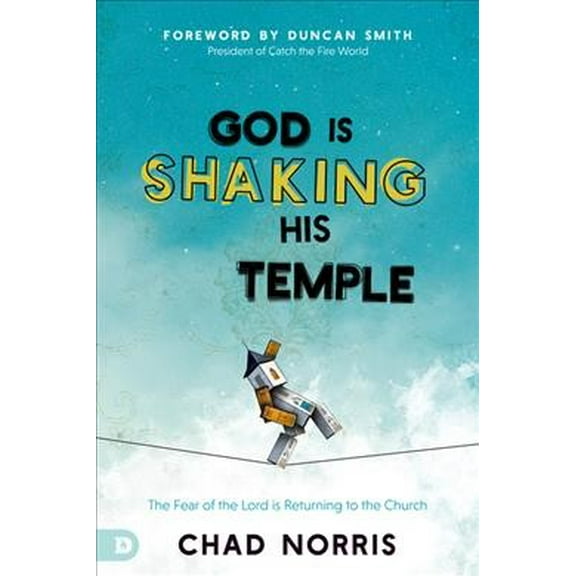 God Is Shaking His Temple: Restoring the Fear of the Lord in the Church (Paperback) by Chad Norris, Duncan Smith