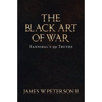 The Black Art Of War: Hannibal's 99 Truths, (Paperback)