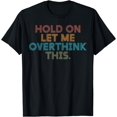 thumbnail image 1 of Funny Sarcastic Quote Hold On Let Me Overthink This T-Shirt - As Picture - L, 1 of 4
