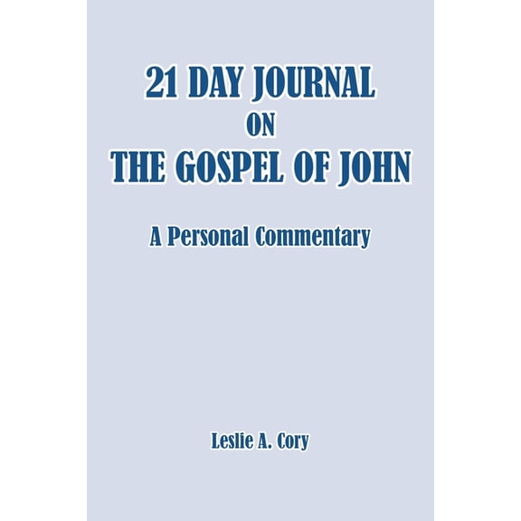 21 Day Journal on the Gospel of John: a personal commentary, (Paperback)