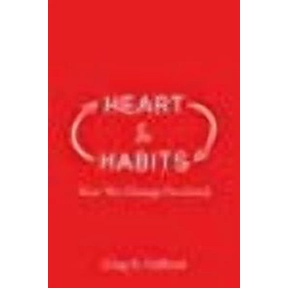 Heart & Habits: How We Change for Good (Paperback) by Greg Gifford