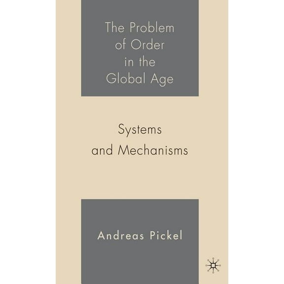 The Problem of Order in the Global Age: Systems and Mechanisms, (Hardcover)