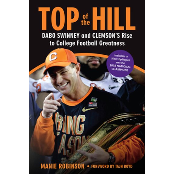 Pre-Owned Top of the Hill: Dabo Swinney and Clemson's Rise to College Football Greatness (Paperback) 1629377406 9781629377407