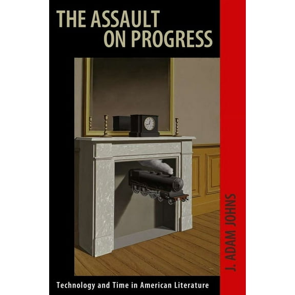 The Assault on Progress : Technology and Time in American Literature (Edition 1) (Hardcover)