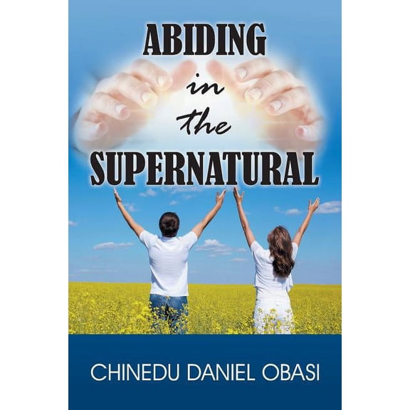Abiding in the Supernatural, (Paperback)