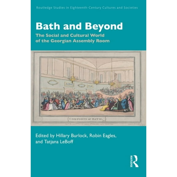 Routledge Studies in Eighteenth-Century  Bath and Beyond: The Social and Cultural World of the Georgian Assembly Room, (Paperback)