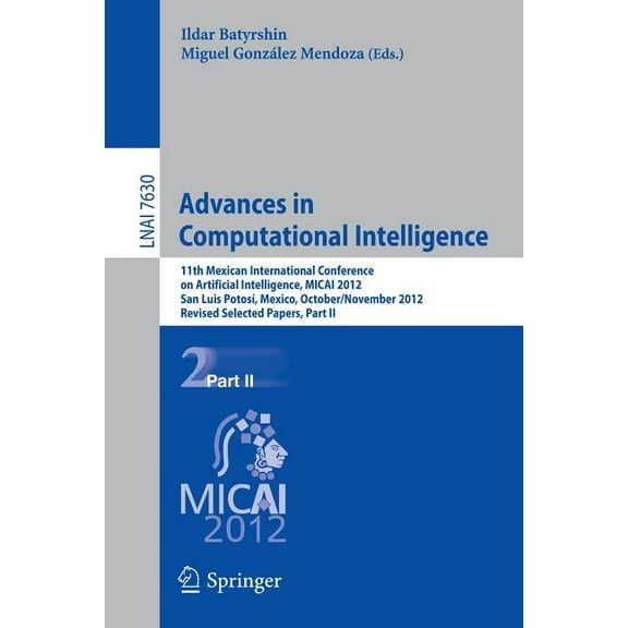 Advances in Computational Intelligence: 11th Mexican International Conference on Artificial Intelligence, Micai 2012, San Luis Potosi, Mexico, October 27 - November 4, 2012. Revised Selected Papers, P