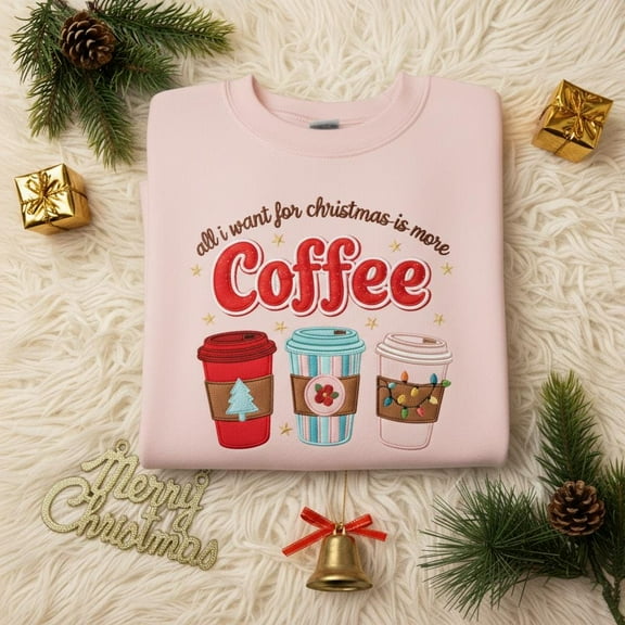 All I Want Is More Coffee Embroidered Sweatshirt, Christmas Coffee Lover Sweater, Holiday Drink Crewneck, Festive Caffeine Gift ESS955.H.C