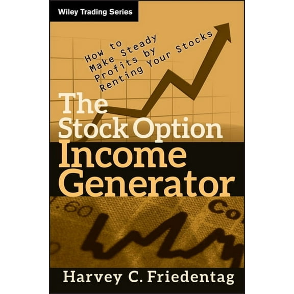 Wiley Trading The Stock Option Income Generator: How to Make Steady Profits by Renting Your Stocks, Book 439, (Hardcover)