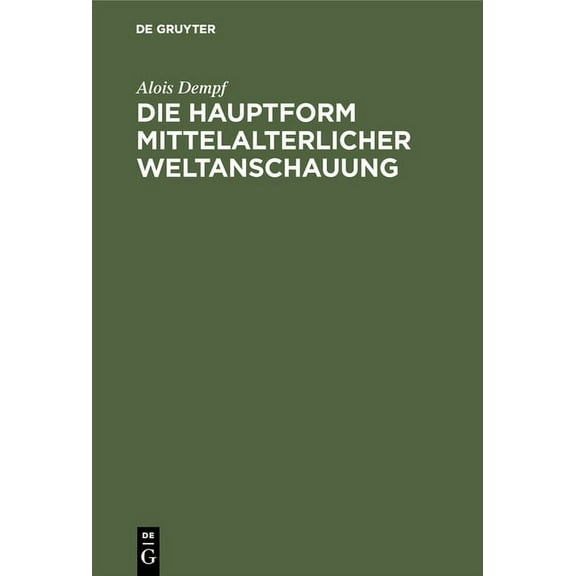 Die Hauptform Mittelalterlicher Weltanschauung: Eine Geisteswissenschaftliche Studie Ãber Die Summa, (Hardcover)