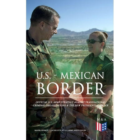 - U.S. - Mexican Border: Official U.S. Army Strategy Against Transnational Criminal Organizations & The New Presidential Order - eBook