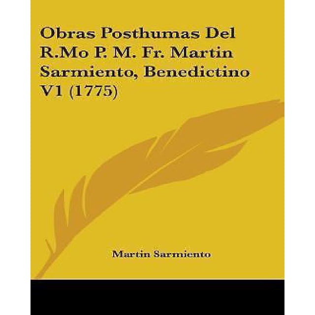 Obras Posthumas Del R.Mo P. M. Fr. Martin Sarmiento, Benedictino