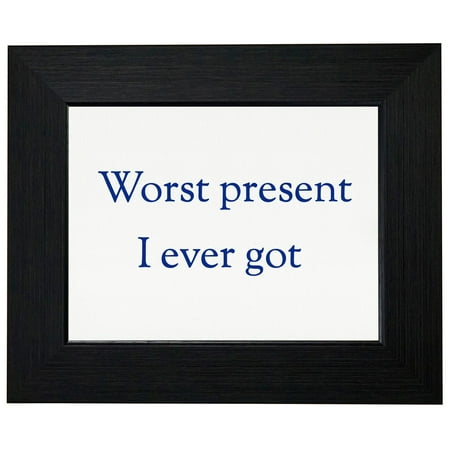 Worsted Fiber - Sarcastic Worst Present I Ever Got - Funny Gift Framed Print Poster Wall or Desk Mount Options