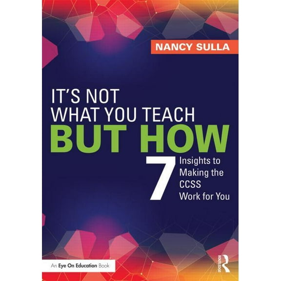 It's Not What You Teach But How: 7 Insights to Making the CCSS Work for You, (Paperback)