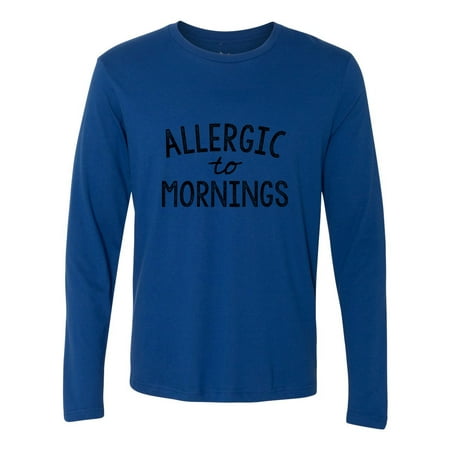 - Allergic to Mornings Funny Sarcastic Mens Long Sleeve T-Shirt
