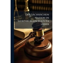 Der Sächsischen Nation in SiebenbÃ1/4rgen Statuta oder, (Paperback)